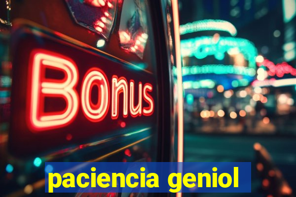 paciencia geniol